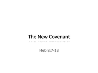 The New Covenant

    Heb 8:7-13
 
