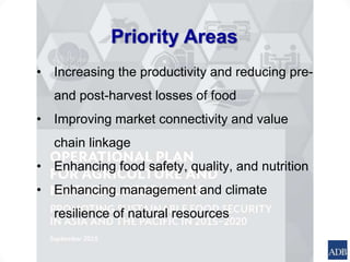 Priority Areas
• Increasing the productivity and reducing pre-
and post-harvest losses of food
• Improving market connecti...