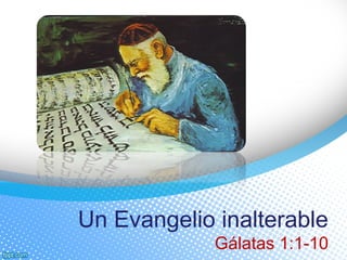 Un Evangelio inalterable
Gálatas 1:1-10
 