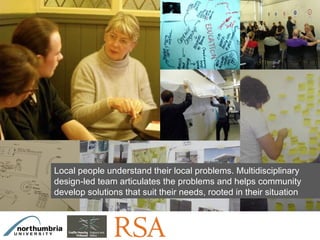 Click on the icon below to insert one or
                               more images showing the project...

                                    What are the starting concept,
                              strategies, what are the development in-
                                   progress, the results achieved?




                Local people understand their local problems. Multidisciplinary
                design-led team articulates the problems and helps community
                develop solutions that suit their needs, rooted in their situation



Insert also the logos/names of the main institutions involved in the project...
 