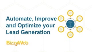 Automate, Improve
and Optimize your
Lead Generation
 