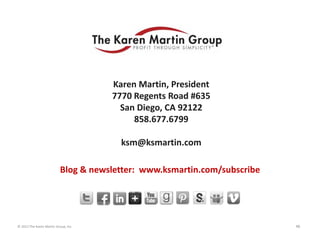 For Further Questions

Karen Martin, President
7770 Regents Road #635
San Diego, CA 92122
858.677.6799
ksm@ksmartin.com
Bl...