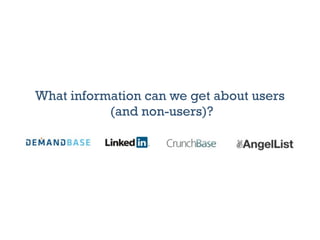 What information can we get about users
           (and non-users)?
 