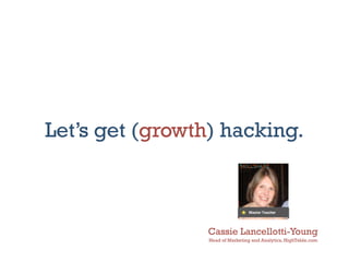 Growth Hacking with Cassie Lancellotti-Young