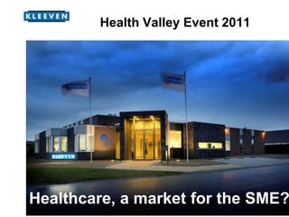 Health Valley Event 2011 Healthcare, a market for the SME? 