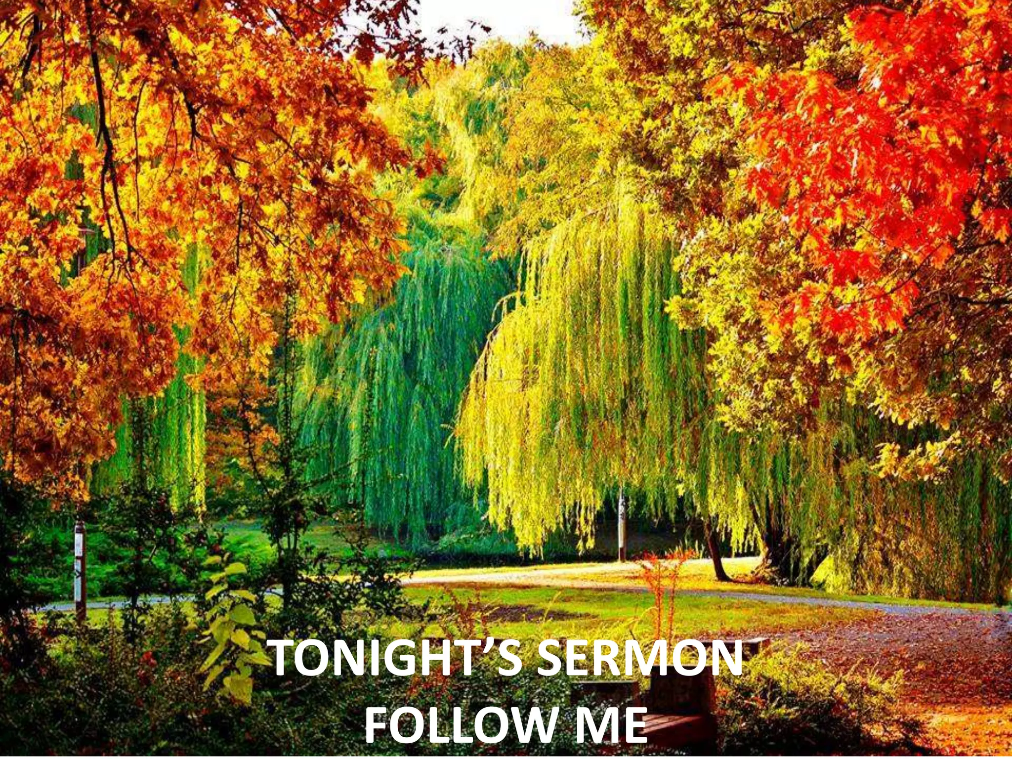 TONIGHT’S SERMON
FOLLOW ME
 
