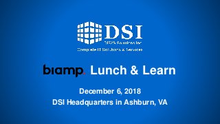 Lunch & Learn
December 6, 2018
DSI Headquarters in Ashburn, VA
 