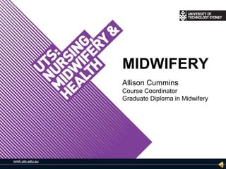 MIDWIFERY
Allison Cummins
Course Coordinator
Graduate Diploma in Midwifery
 
