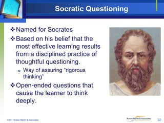 Socratic Questioning
Named for Socrates
Based on his belief that the
most effective learning results
from a disciplined ...