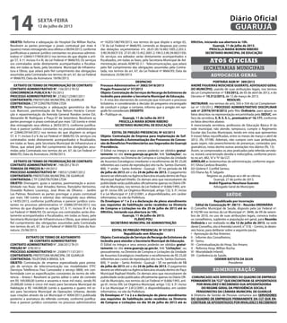 OBJETO: Reforma e adequação do Hospital Dia Willian Rocha.
Resolvem as partes prorrogar o prazo contratual por mais 4
(quatro) meses retroagindo seus efeitos a 08/04/2013, conforme
justificativas e parecer jurídico constantes no processo adminis-
trativo nº 22845/177859/2012 nos termos do que dispõe o arti-
go 57, § 1º, incisos II e III, da Lei Federal nº 8666/93; Os serviços
ora contratados serão diretamente acompanhados e fiscaliza-
dos, em todas as fases, pela Secretaria Municipal de Infraestru-
tura e Obras, que zelará pelo fiel cumprimento das obrigações
assumidas pela Contratada nos termos do art. 67, da Lei Federal
nº 8666/93; Data da Assinatura: 18/06/2013.
EXTRATO DE TERMO DE PRORROGAÇÃO DE CONTRATO
CONTRATO ADMINISTRATIVO N°. 156/2012 TA 02
CONCORRENCIA PUBLICA N.º 05/2012
PROCESSO ADMINISTRATIVO Nº. 27382/125987/2011
CONTRATANTE: PREFEITURA MUNICÍPAL DE GUARUJÁ
CONTRATADA: CTP CONSTRUTORA LTDA
OBJETO: Repavimentação e adequação geométrica da Rua
Luis Bianconi, pavimentação da Rua Nelson Horácio Concei-
ção e repavimentação da Avenida General Rondon (entre Est.
Alexandre M. Rodrigues e Praça 07 de Setembro). Resolvem as
partes prorrogar o prazo contratual por mais 120 (cento e vinte)
dias retroagindo seus efeitos a 28/03/2013, conforme justifica-
tivas e parecer jurídico constantes no processo administrativo
nº 22846/29164/2012 nos termos do que dispõem os artigos
57, § 1º, incisos II e V, da Lei Federal nº 8666/93; Os serviços ora
contratados serão diretamente acompanhados e fiscalizados,
em todas as fases, pela Secretaria Municipal de Infraestrutura e
Obras, que zelará pelo fiel cumprimento das obrigações assu-
midas pela Contratada nos termos do art. 67, da Lei Federal nº
8666/93; Data da Assinatura: 24/06/2013.
EXTRATO DE TERMO DE PRORROGAÇÃO DE CONTRATO
CONTRATO ADMINISTRATIVO N°. 198/2012 TA 01
TOMADA DE PREÇOS N.º 09/2012
PROCESSO ADMINISTRATIVO Nº. 19053/125987/2012
CONTRATANTE: PREFEITURA MUNICÍPAL DE GUARUJÁ
CONTRATADA: CTP CONSTRUTORA LTDA
OBJETO: Drenagem, guias e sarjetas, pavimentação e acessi-
bilidade nas Ruas: José Amadeu Ramos, Ranulpho Veríssimo,
Oswaldo Rubens Lourenço, José Alves de Oliveira – Jardim
Las Palmas. Resolvem as partes prorrogar o prazo contratual
por mais 180 (cento e oitenta) dias retroagindo seus efeitos
a 14/05/2013, conforme justificativas e parecer jurídico cons-
tantes no processo administrativo nº 33886/29164/2012 nos
termos do que dispõem os artigos 57, § 1º, incisos III e V, da
Lei Federal nº 8666/93; Os serviços ora contratados serão dire-
tamente acompanhados e fiscalizados, em todas as fases, pela
Secretaria Municipal de Infraestrutura e Obras, que zelará pelo
fiel cumprimento das obrigações assumidas pela Contratada
nos termos do art. 67, da Lei Federal nº 8666/93; Data da Assi-
natura: 25/06/2013.
EXTRATO DE TERMO DE ADITAMENTO
DE CONTRATO ADMINISTRATIVO
CONTRATO ADMINISTRATIVO N°. 208/2012 TA 01
PREGÃO Nº 078/2012
PROCESSO ADMINISTRATIVO Nº. 25089/71137/2011
CONTRATANTE: PREFEITURA MUNICIPAL DE GUARUJÁ
CONTRATADA: TELEFONICA BRASIL S/A
OBJETO: Contratação de empresa especializada para presta-
ção de serviços de telecomunicação nas modalidades STFC
(Serviços Telefônicos Fixo Comutado) e serviço 0800, em con-
formidade com as especificações constantes do termo de refe-
rencia – Anexo I. Resolvem as partes aditar o valor do contrato
em R$ 169.000,00 (cento e sessenta e nove mil reais), sendo R$
25.000,00 (vinte e cinco mil reais) para Secretaria Municipal de
Habitação e R$ 144.000,00 (cento e quarenta e quatro mil re-
ais) para Secretaria Municipal de Operações Urbanas, devido
suas criações através da Lei Municipal nº 4004/2013 publicada
posterior a assinatura do referido contrato, conforme justifica-
tivas e parecer jurídico constantes no processo administrativo
nº 16203/186749/2013, nos termos do que dispõe o artigo 65,
I ‘b’ da Lei Federal nº 8666/93, correndo as despesas por conta
das dotações orçamentárias nºs: 26.01.00.16.482.1005.2.203.3.
3.90.39.00(3133) 27.01.00.15.452.3001.2.199.3.3.90.39.00(3159);
Os serviços ora aditados serão diretamente acompanhados e
fiscalizados, em todas as fases, pela Secretaria Municipal de Ad-
ministração, através ADM SG 5.1 - Telecomunicações, que zelará
pelo fiel cumprimento das obrigações assumidas pela Contra-
tada, nos termos do art. 67, da Lei Federal nº 8666/93; Data da
Assinatura: 25/06/2013.
DESPACHO
Processo Administrativo nº 3882/3418/2013
Pregão Presencial nº 57/2013
Objeto:Contrataçãode ServiçosdeRecargadeExtintoresde
Incêndio para atender a Secretaria Municipal de Educação.
I – A vista dos elementos de convicção que instruem o processo
licitatório, e considerando a decisão do pregoeiro encarregado
de conduzir e julgar o certame, informo que o pregão em epí-
grafe foi considerado DESERTO.
II – Publique-se.
Guarujá, 11 de Julho de 2013
PRISCILLA MARIA BONINI RIBEIRO
SECRETARIO MUNICIPAL DE EDUCAÇÃO
EDITAL DE PREGÃO PRESENCIAL Nº 63/2013
Objeto: Contratação de Empresa para Implantação de Sof-
tware destinado a Automatização dos Processos de Conces-
são de Benefícios Previdenciários aos Segurados do Guarujá
Previdência.
O Edital na íntegra e seus anexos poderão ser obtidos gratui-
tamente no site www.guaruja.sp.gov.br, link “Licitações”, ou
pessoalmente, na Diretoria de Compras e Licitações da Unidade
de Assuntos Estratégicos (mediante o recolhimento de R$ 25,00
referentes aos custos de reprodução) sito na Av. Santos Dumont,
800, 1º andar – Santo Antônio - Guarujá – SP, no período de 15
de julho de 2013 até o dia 24 de julho de 2013. O pagamento
deverá ser efetivado na Agência Bancária situada dentro do Paço
Municipal Raphael Vitiello. Os demais atos que necessitarem de
publicidade serão publicados oficialmente apenas no Diário Ofi-
cial do Município, nos termos da Lei Federal nº 8.666/1993, arti-
go 6º, inciso XIII; Lei Orgânica Municipal, artigo 132, § 3º, inciso
II e Lei Municipal nº 2.812/2001, e disponibilizados, em caráter
informativo, no site da Prefeitura.
Os Envelopes nº 1 e 2 e a declaração de pleno atendimento
aos requisitos de habilitação serão recebidos na Diretoria
de Compras e Licitações no dia 29 de julho de 2013 até às
09h55m, iniciando sua abertura às 10h.
Guarujá, 11 de julho de 2013.
FLÁVIO POLI
SECRETÁRIO MUNICIPAL DE ADMINISTRAÇÃO
EDITAL DE PREGÃO PRESENCIAL Nº 57/2013
Republicado sem Alteração
Objeto:ContrataçãodeServiçosdeRecargadeExtintoresde
Incêndio para atender a Secretaria Municipal de Educação.
O Edital na íntegra e seus anexos poderão ser obtidos gratui-
tamente no site www.guaruja.sp.gov.br, link “Licitações”, ou
pessoalmente, na Diretoria de Compras e Licitações da Unidade
de Assuntos Estratégicos (mediante o recolhimento de R$ 25,00
referentes aos custos de reprodução) sito na Av. Santos Dumont,
800, 1º andar – Santo Antônio - Guarujá – SP, no período de 15
de julho de 2013 até o dia 24 de julho de 2013. O pagamento
deverá ser efetivado na Agência Bancária situada dentro do Paço
Municipal Raphael Vitiello. Os demais atos que necessitarem de
publicidade serão publicados oficialmente apenas no Diário Ofi-
cial do Município, nos termos da Lei Federal nº 8.666/1993, arti-
go 6º, inciso XIII; Lei Orgânica Municipal, artigo 132, § 3º, inciso
II e Lei Municipal nº 2.812/2001, e disponibilizados, em caráter
informativo, no site da Prefeitura.
Os Envelopes nº 1 e 2 e a declaração de pleno atendimento
aos requisitos de habilitação serão recebidos na Diretoria
de Compras e Licitações no dia 30 de julho de 2013 até às
09h55m, iniciando sua abertura às 10h.
Guarujá, 11 de julho de 2013.
PRISCILLA MARIA BONINI RIBEIRO
SECRETARIO MUNICIPAL DE EDUCAÇÃO
secretarias municipais
Atos oficiais
advocacia geral
PORTARIA AGM Nº 389/2013
ANDRÉ FIGUEIRAS NOSCHESE GUERATO, ADVOGADO GERAL
DO MUNICÍPIO, usando de suas atribuições legais, nos termos
da Lei Complementar nº 135/2012, de 05 de abril de 2012, e do
Decreto nº 10.312/2013, de 15 de março de 2013.
RESOLVE:
INSTAURAR, nos termos do arts. 543 e 554 da Lei Complemen-
tar nº 135/2012, PROCESSO ADMINISTRATIVO DISCIPLINAR
sob nº 25976/3418/2012 pelo Rito Ordinário, para apurar os
fatos descritos na representação encaminhada pela SEDUC, em
face da servidora, S. R. S. S. L., prontuário nº 16.177, conforme
os fatos descritos abaixo:
A mencionada servidora, professora de Educação Básica III da
rede municipal, não atende, tampouco, cumpre o Regimento
Escolar das Escolas Municipais, tendo em vista que apresentou
9 (nove) faltas injustificadas, entre os meses de março e abril de
2012. (fls. 07/08). Ademais, não cumpre com suas atribuições,
quais sejam, não preenchimento de presenças, conteúdos pro-
gramáticos, notas dentre outras anotações nos diários (fls. 13).
Assim, se comprovados os atos praticados pela referida servido-
ra, restará caracterizado desídia e indisciplina, conforme previs-
to no art. 482,“e”e“h”da CLT.
ARROLAR as testemunhas da administração, conforme segue:
01) Silvia Cardoso Brazolin;
02) Gislene F. Confild Santos;
03) Eliana Ap. R. Salgado
Registre-se, publique-se e dê-se ciência.
Guarujá, 27 de junho de 2013.
André Figueiras Noschese Guerato
Advogado Geral do Município
saúde
Republicado por incorreção
Edital de Convocação Nº. 08/13 – Reunião ORDINÁRIA
O Conselho Municipal de Saúde, disposto pela Lei Federal nº.
8.142/90 nos termos da Lei Municipal nº. 3848, de 09 de setem-
bro de 2010, no uso de suas atribuições legais, convoca todos
os conselheiros, suplentes e população em geral, para Reunião
Ordinária a ser realizada no dia 12 de julho de 2013, na sede
deste Conselho, sito à Avenida Leomil, n° 518, – Centro, às dezes-
seis horas, para deliberar sobre a seguinte pauta:
I - Aprovação da Ata Anterior;
II - Informe dos Conselheiros;
III - Samu;
IV – Contratualização do Hosp. Sto Amaro;
V - Reforma Hosp. Willian Rocha;
VI - Mortalidade Infantil;
VII - Conferência da Saúde.
ODEMIR BATISTA DA SILVA
Presidente
administração
COMUNICADO AOS SERVIDORES DO QUADRO DE EMPREGO
PERMANENTE DA“CLT”QUE ENCONTRAM-SE APOSENTADOS
POR INVALIDEZ E RECEBENDO SUA APOSENTADORIA
DO REGIME GERAL DA PREVIDÊNCIA SOCIAL E
PENSIONISTAS DA CÂMARA MUNICIPAL DE GUARUJÁ
A Diretoria de Gestão de Pessoas comunica aos SERVIDORES
DO QUADRO DE EMPREGOS PERMANENTE DA CLT QUE EN-
CONTRAM-SE APOSENTADOS POR INVALIDEZ E RECEBENDO
sexta-feira
12 de julho de 2013
14 GUARUJÁ
Diário Oficial
 