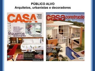 PÚBLICO ALVO
Arquitetos, urbanistas e decoradores
 