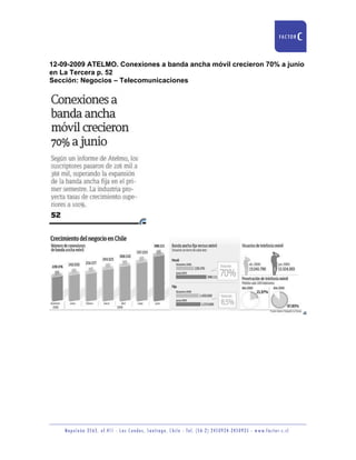 12-09-2009 ATELMO. Conexiones a banda ancha móvil crecieron 70% a junio
en La Tercera p. 52
Sección: Negocios – Telecomunicaciones
 