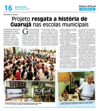 histórias a contar
Projeto resgata a história de
Guarujá nas escolas municipais
Estudantes pesquisam
e expressam o que
aprenderam de várias
maneiras, como
desenhos, fotos e
música; a ação, que
começou em junho,
envolve 26 unidades
de ensino da Cidade
Na última sexta-feira, 6, foi a vez da Escola Municipal Vereador Afonso Nunes,
em Vicente de Carvalho, apresentar os trabalhos feito com os alunos
O colecionador Eduardo Salles expôs um pouco do seu acervo de discos
de vinil, ressaltando a importância de manter viva a cultura musical
G
uarujácontinuatendo
sua história contada
de maneiras diferen-
tes pelas escolas do
Município. Por meio do projeto
“Guarujá: Histórias a Contar,
Maneiras de Expressar”, a Esco-
la Municipal Vereador Afonso
Nunes, localizada na Rua Rui
Barbosa, 365, no Parque Estuá-
rio, realizou na última sexta-feira,
6, várias apresentações artísticas
para homenagear a Cidade.
Com o tema “Guarujá On-
tem, Hoje e Sempre”, a escola
realizou exposições de maque-
tes de pontos da Cidade, fotos
antigas e atuais, para mostrar o
desenvolvimento do Município.
Houve também apresentação
do coral formado por alunos da
unidade de ensino, momento
em os estudantes, ensaiados pela
professora, Kátia Cilene Ribeiro
Cardoso, resgataram a memória
de Guarujá cantando o hino e a
canção da Cidade.
Para a orientadora pedagógi-
ca Eunice de Mendonça Sales, o
projeto contribuiu muito para que
os alunos pesquisassem sobre a
história do Município. “O projeto
é bacana. Foi proveitoso pelo fato
de poder resgatar a história de
Guarujá”, salientou.
Alémdasapresentaçõeshome-
nageando a Cidade, teve a exposi-
ção do historiador e colecionador
EduardoSallesFilho.Elemostrou
umpoucodesuacoleçãodediscos
de vinil e contou a importância de
manter viva a cultura. “A música
precisa ser passada, pois ela trans-
miteváriasemoçõesaosouvintes”,
afirmou o historiador.
A professora de educação
artística da unidade de ensino,
Patrícia Mendes Barbieri, respon-
sável pelas exposições dos traba-
lhos, explicou o envolvimento
dos estudantes com a pesquisa.
“Os alunos se envolveram muito
com a história do Município e
aprenderam a valorizar mais a
Cidade. Além disso, todos os pro-
fissionais da unidade ajudaram
neste processo de homenagem ao
Guarujá”, salientou Patrícia.
Ontem,oprojetoaconteceuna
Escola Municipal Professor Anto-
nioFerreiradeAlmeidaJúnior.No
total, 26 escolas participam da ini-
ciativa da Secretaria de Educação,
que iniciou em junho.
O evento conta com apoio do
Paulo’s Restaurante que disponi-
bilizou fotos antigas do Município
para enriquecer a exposição. “O
projeto trabalha a história na pe-
culiaridade do nosso Município
e mostra a relação entre a teoria
e a prática, que contribui positi-
vamente, no processo de ensino-
aprendizagem tornando-o mais
eficiente. Projetos como este, que
visam a capacidade de reflexão
das crianças, merecem todo o
nosso respeito. Parabéns a toda
equipe pela iniciativa”, ressaltou
a secretária de Educação.
FotosRaimundoNogueira
quinta-feira
12 de setembro de 2013
16 GUARUJÁ
Diário Oficial
 