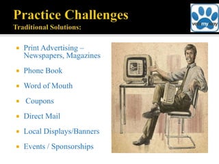    Print Advertising –
    Newspapers, Magazines
   Phone Book
   Word of Mouth
   Coupons
   Direct Mail
   Local Displays/Banners
   Events / Sponsorships
 