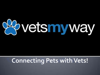 Connecting Pets with Vets!
 