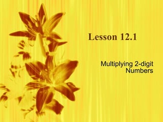 Lesson 12.1 Multiplying 2-digit Numbers 