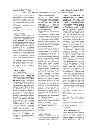 Boletín Oficial Nº 19.341                                                                Martes 12 de Octubre de 2010
                    2010 - AÑO DEL BICENTENARIO DE LA REVOLUCION DE M AYO

causantes para que en el término de 30      EDICTO PRESCRIPCION                             42781 0 . AS O CI ACI O N DE
días posteriores a la última publicación    Juez Civil y Comercial Tercera                  FOMENTO VECINAL SOCIAL
comparezcan y hagan           valer sus     Nominación, Dr. Argibay Berdaguer,              CIVIL Y DEPORTIVA
derechos, bajo apercibimiento de ley.       autos: "ZERDA, ECTOR ALONSO                     INDEPENDENCIA c/JOSE MARIA
Fdo. Fernando Curet, Juez Dra. Marta        c/TAMES ROSA O TANUS DE                         SANCHEZ Y/O QUIEN RESULTE
Ausar.                                      MIGUEL Y/U OTROS                                PROPIETARIO s/ PRESCRICION
Dra. MARCELA BEATRIZ PAZ -                  s/PRESCRIPCION ADQUISITIVA                      ADQUISITIVA - ORDINARIO
Pro-Secretaria                              DE DOMINIO" (Expte. 350.948),                   BENEFICIO DE LITIGAR SIN
Nº 210.050 - e. 08 oct - v. 13 oct - p.     dictó siguiente proveído:                       GASTOS". Inmueble a Prescribir:
50 - $ 15,00.-                              "Santiago del Estero, 13 de Septiembre          Ubicado en el Departamento Capital de
                                            del 2010.-                                      esta Provincia, parte del denominado
EDICTO SUCESION                             Por formalizada         demanda sobre           Lote Tres del Distrito ULLUAS,
El Juzgado Civil y Comercial de             Prescripción Adquisitiva de Dominio             compuesto de 55,90 m de frente al
Primera Instancia de Añatuya en autos:      contra Rosa Tames o Tanus de Miguel,            Oeste el que halla formado por sus
"ANRIQUEZ CELESTINO Y                       Zara Miguel, Elena Miguel, Fortunato            líneas oblicuas, teniendo 51,40 m de
TAPIA REGINA s/SUCESION",                   Miguel y/o quien se considere con               contrafrente y 354 m en su lado Norte y
encontrándose acreditado el deceso de       derechos la que se admite en cuanto             Sur. Y linda: Al Norte con Carlos
ANRIQUEZ CELESTINO Y TAPIA                  por derecho procediere y tramitará por          Escobar; al Sur Fernanda E. de
REGINA conforme surge de las actas                                                          Mendieta; al Este con más terreno del
                                            la vía de proceso ordinario.
de defunción de fs 5 y 6 declárese
                                            Cítese y emplácese.., a quienes se              Lote Tres y al Oeste con Blas.
abierto su juicio sucesorio. Cítese y
                                            consideren con derechos sobre el                ANTECEDENTES DOMINIO EN
emplácese a quienes se consideren con
                                            inmueble ubicado en la ciudad de                REGISTRO GENERAL DE LA
derecho sobre los bienes dejados por la
                                            Loreto., Dpto. Loreto sobre calle 9 de          PROPIEDAD INMUEBLE. Inscripto
causante para que dentro del término de
                                            Julio Nº 1.190 esquina Gumersindo               en Registro de la Propiedad en Tº
Treinta Días comparezcan a hacerse
                                            Sayago, designado como Fracción Parte           Sexagésimo Sección Departamento
valer en forma bajo apercibimiento de
                                            del Lote 6, Parcela 3 de la Manzana             Capital, bajo el Nº 919 (Novecientos
ley.
Fdo. Dra. Blanca Jiménez Secretaria,        233 (hoy 30), Sec. 93. Dpto. 13, a              diecinueve) Fº 563 (quinientos sesenta
Añatuya, 29 de Septiembre de 2010.-         nombre de Rosa Tanus de Miguel, Zara            y tres) DOMINIO Nº 308 Fº 870 año
 Dra.BLANCA JIMENEZ - Secretaria            Miguel, Elena Miguel, Fortunato                 1973. Se ha dispuesto CITAR a
Nº 210.046 - e. 08 oct - v. 13 oct - p.     Miguel, Simón Miguel y Basilia                  SANCHEZ JOSE MARIA Y/O
50 - $ 15,00.-                              Miguel, inscripto en la Dirección               PROPIETARIO Y/O QUIEN SE
                                            General de Catastro, Sección Registro           CONSIDERE CON DERECHO. Por
EDICTO REMATE                               de Planos bajo el Nº 366, Leg. 13,              iniciada demanda sobre
por: Fernando Basbús                        expediente Nº 10406-2897, fecha                 PRESCRIPCION ADQUISITIVA
Excma. Cámara del Trabajo Primera           01.08.97. Consta de 623,91 m2 dentro            VEINTEAÑAL DE DOMINIO en
Nominación Autos: "SORIA DE                 del Polígono A-B-C-D-A, que linda al            contra de SANCHEZ JOSE MARIA, la
TORRES ESTHER c/ BABY KING                  Noreste, con calle Gumersindo Sayago;           que se acepta en cuanto por derecho
SRL s/INDEMIZACION POR                      al Sudeste, calle 9 de Julio; al Sudoeste,      procediera. Sígase el trámite de juicio
ANTIGÜEDAD, ETC." Fíjase fecha              Fracción parte del lote 6 de Ayub               ORDINARIO para que dentro del
subasta para el día 22 de Octubre del       Karán; y al Noroeste, lote 5 de José            término de QUINCE DIAS (15),
año 2010 a DIEZ Y TREINTA y/o               Emilio Neder, para que dentro del               comparezca, constituya domicilio legal
Subsiguiente Hábil, se llevará a cabo en    término de 15 días comparezcan a                y la conteste, bajo apercibimiento de lo
la Sala de Remate Nº 2, sito en planta      tomar la        intervención que les            `previsto por el Art. 44, 62 y 360 del
baja Tribunales parte nueva y de            corresponda en este proceso, bajo               C.P.C. y C.
registrarse superposición horaria se        apercibimiento de designar como su              Las prueba ofrecidas para su
hará remate en la Sala que esté             representante legal al Sr. Defensor de          oportunidad.
desocupada. A cargo martillero              Ausente.-                                       Martes y Viernes notificaciones en la
designado Fernando Basbús, sin base,        Martes y Viernes para notificaciones            oficina.
al contado, mejor postor los siguientes     en la Oficina. Notifíquese.-                    Fdo.     Juez: Dr. Arrulfo Horacio
bienes: "DOS EQUIPOS DE AIRE                Fdo: Dr. Federico J. Argibay                    Hernández, Secretaria Dra. Cristina
ACO NDICIO NADO D O B LE                    Berdaguer, Juez. Ante mí: Dra. Delcia           Zaiek.
CUERPO SPLIT MARCA                          Mujica Paz, Secretaria.-                        Dra. MARY CRISTINA ZAEIK -
"SURREY", EN BUEN ESTADO Y                  Secretaría, 16 Septiembre del 2010.-            Secretaria.
FUNCIONAMIENTO". Debiendo                   Dra. DELCIA MUJICA PAZ -                        Nº 210.051 - e. 08 oct. - v. 12 oct. - p.
comprador depositar en el acto 10%          Secretaria                                      270 - $ 60,00.-
concepto seña del precio y 10%              Nº 210.032 - e. 07 oct - v. 12 oct - p.
comisión martillero que perderá si no       220 - $ 52,50.-                                 EDICTO INDEMNIZACION
formaliza operación sin causa.-                                                             Excma. Cámara de Trabajo y Minas de
Dra. ELSA H. RAFAEL DE                      EDICTO CITACION                                 Primera Nominación, Secretaría
ZAVALETA - Secretaria Provisoria            Juzgado Civil Sexta Nominación, Juez            Primera, en autos caratulados:
Nº 210.043 - e. 08 oct. - v. 12 oct. - p.   Dr. Arrulfo Hernández. Secretaría, Dra.         "LOPEZ ROGER CENEIDE Y
130 - $ 30,00                               Cristina Zaiek en autos: "EXPTE. Nº             OTRO c/BROGLIA S.A. Y/O


                                                                6
 