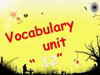 Vocabulary       unit “ 12” 