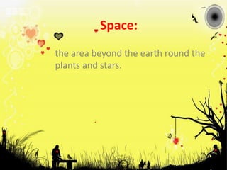 Space:the area beyond the earth round the plants and stars.