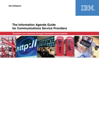New Intelligence




    The Information Agenda Guide
    for Communications Service Providers
    Transform your business through information and analytics
 