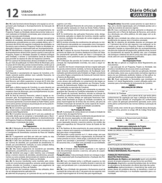 12                   sÁbAdo
                     12 de novembro de 2011
                                                                                                                                                                         Diário Oficial
                                                                                                                                                                          GUARUJÁ
Art. 14. Cada Secretaria deverá designar uma equipe ou um res-        superior a um mês;                                                    Parágrafo único. Decorrido o prazo previsto no caput deste ar-
ponsável pela Avaliação e Acompanhamento da Execução de               b) fundo de aplicação financeira de curto prazo, ou operação de       tigo, sem a devida regularização, será a Entidade punida com a
Convênios.                                                            mercado aberto lastreada em título da Dívida Pública Federal,         perda do Convênio do exercício vigente.
Art. 15. A equipe ou responsável pelo acompanhamento do               quando sua utilização estiver prevista para prazos menores que        Art. 31. Caso a prestação de contas apresente as despesas em
Programa, Projeto ou Atividade, deverá documentar todas as vi-        um mês.                                                               desacordo com o Plano de Aplicação de Recursos, será solicita-
sitas realizadas às Entidades conveniadas, para comprovar a sua       § 2º Os rendimentos das aplicações financeiras serão, obriga-         da a devolução, aos cofres públicos, do valor pago, com as de-
regular execução pela Entidade.                                       toriamente, aplicados no objeto do Convênio, estando sujeitos         vidas correções.
Art. 16. A Entidade conveniada deverá entregar mensalmente            às mesmas condições de prestação de contas exigidas para os           Art. 32. Caso a entidade não utilize uma conta exclusiva para o
relatório de atividades, demonstrando o número de atendidos,          recursos transferidos.                                                recebimento do repasse, terá o Convênio cancelado.
atendimentos, procedimentos ou outra unidade efetiva, até o 1º        § 3º As receitas oriundas dos rendimentos de aplicação no mer-        Art. 33. Os relatórios de atividades deverão ser entregues até
(primeiro) dia útil do mês seguinte à realização das atividades, na   cado financeiro não poderão ser computadas como contraparti-          o 1º (primeiro) dia útil do mês seguinte à sua realização, na Se-
Secretaria a que se destina o Programa, Projeto ou Atividade, en-     da devida pelo convenente, mesmo aquelas oriundas dos recur-          cretaria a que se destina o Programa, Projeto ou Atividade, en-
dereçado à equipe ou responsável pelo seu Acompanhamento.             sos de contrapartida.                                                 dereçado à equipe ou responsável pelo seu acompanhamento,
Art. 17. Mensalmente, a equipe ou responsável pela Avaliação e        Art. 26. O repasse de recursos financeiros destinados ao cum-         sob pena de suspensão do pagamento, podendo ainda, incorrer
Acompanhamento deverá emitir parecer quanto à execução do             primento do objeto do Convênio obedecerá ao Plano de Traba-           no cancelamento do repasse do referido mês, caso a Entidade
Programa, Projeto ou Atividade, baseado no relatório entregue         lho previamente aprovado, tendo por base o Cronograma de              não entregue o relatório em até 05 (cinco) dias úteis após a data
pela Entidade, e remeter à Controladoria Geral do Município           Desembolso, como parâmetro para sua elaboração e definição            inicial, salvo em casos devidamente justificados.
para proceder ao repasse do valor do respectivo Convênio.             das parcelas.                                                                                    Capítulo Viii
§ 1º Se o parecer for desfavorável, deverá a Entidade ser notifica-   § 1º A liberação das parcelas do Convênio será suspensa até a                              das disposições finais
da, por meio de publicação no Diário Oficial do Município, para,      correção das impropriedades ocorridas, nos casos a seguir es-         Art. 34. Não se aplicam as exigências deste Regulamento aos
no prazo de 03 (três) dias, prestar esclarecimentos, sendo que se     pecificados:                                                          instrumentos:
os vícios apresentados não tiverem sido sanados ou inexistindo        i – quando não houver comprovação da boa e regular aplicação          i – cuja execução de um Programa, Projeto ou Atividade, não
manifestação a respeito, haverá o cancelamento do repasse do          da parcela anteriormente recebida, na forma da legislação apli-       envolva a transferência de recursos entre os partícipes;
Convênio.                                                             cável, inclusive mediante procedimentos de fiscalização local,        ii – celebrados anteriormente à data de sua aplicação, devendo
§ 2º Havendo o cancelamento do repasse do Convênio, a En-             realizados periodicamente pela Entidade ou Órgão concedente           ser observadas, neste caso, as prescrições normativas vigentes à
tidade somente poderá pleitear novo subsídio financeiro, no           e/ou pelos Órgãos competentes do Sistema de Controle Interno          época da sua celebração, podendo, todavia, se lhes aplicar na-
exercício fiscal seguinte.                                            e Externo do Município;                                               quilo que beneficiar a consecução do objeto do Convênio.
§ 3º Da decisão de cancelamento do repasse do Convênio ca-            ii – quando verificado desvio de finalidade na aplicação dos re-      Art. 35. Ficam aprovados os formulários que constituem os
berá Recurso, sem efeito suspensivo, no prazo de 03 (três) dias       cursos, atrasos não justificados no cumprimento das etapas ou         Anexos I e II, deste Regulamento, a serem utilizados pelos con-
úteis a contar da publicação da decisão no Diário Oficial do Mu-      fases programadas, práticas atentatórias aos Princípios Funda-        venentes para a formalização do instrumento de Convênio.
nicípio.                                                              mentais da Administração Pública nas contratações e demais                                         ANeXo i
§ 4º Após o efetivo repasse do Convênio, os autos deverão ser         atos praticados na execução do Convênio;                                                  deCLARAÇÃo de CiÊNCiA
remetidos a Unidade do Terceiro Setor, Órgão vinculado à Con-         iii – quando forem descumpridas pelo convenente ou executor,          Eu, _______________________________________, RG nº
troladoria Geral do Município, para acompanhamento da pres-           quaisquer das Cláusulas ou Condições estipuladas no Convênio.         ______________, CPF nº ______________________________,
tação de contas da Entidade.                                          § 2º Quando da conclusão, denúncia, rescisão ou extinção do           Presidente da Entidade ________________________________
§ 5º Ao final do exercício financeiro, caberá à equipe ou res-        Convênio, os saldos financeiros remanescentes, inclusive os pro-      ______________, declaro, sob as penas da lei, que tenho pleno
ponsável pelo Acompanhamento e Avaliação, da Secretaria               venientes das receitas obtidas em aplicações financeiras reali-       conhecimento da Legislação que rege a utilização de Recursos
pertinente, atestar a regularidade do repasse e elaborar parecer      zadas, serão devolvidos ao Órgão ou Entidade concedente, no           Públicos, os quais deverão ser empregados em conformidade
conclusivo apontando a economicidade ao Poder Público, assim          prazo improrrogável de 30 (trinta) dias do evento, sob pena de        com o plano de aplicação previamente aprovado, assim como
como outros pontos vantajosos da prestação do serviço pela En-        imediata instauração da tomada de contas especial do respon-          tenho pleno conhecimento das normas relativas à prestação de
tidade executora do Projeto.                                          sável, providenciada pelo Órgão ou Entidade concedente.               contas.
Art. 18. Os Convênios que estão atualmente em execução, caso                                         Capítulo Vi                            Declaro ainda, estar ciente de que a falsidade dessa declaração,
seja comprovada a necessidade de renovação, obedecerão ao                                    da Prestação de Contas                         configura crime, previsto no artigo 299 do Código Penal Brasi-
disposto neste Regulamento.                                           Art. 27. A prestação de contas deverá ser enviada à Unidade do        leiro.
Art. 19. O Convênio terá duração de 01 (um) ano, podendo ser          Terceiro Setor, da seguinte forma:                                                             Atenciosamente,
renovado, desde que se comprove a necessidade para o Muni-            i – parcial: 30 (trinta) dias após o recebimento da parcela do Con-   ___________________________________________
cípio e não tenha apresentado problemas no desenvolvimento            vênio, dos recursos repassados no mês anterior;                                    Assinatura do Responsável pela Entidade
do Programa, Projeto ou Atividade, assim como no tocante à do-        ii – anual: até 31 de janeiro do exercício subseqüente, dos re-                   Guarujá, ___ de _____________ de ______.
cumentação e à prestação de contas.                                   cursos repassados durante o exercício anterior, nos moldes das
                            Capítulo V                                instruções específicas do Tribunal de Contas do Estado de São                                     ANeXo ii
                         dos Pagamentos                               Paulo.                                                                              Roteiro para elaboração do Projeto
Art. 20. A liberação de recursos financeiros, em decorrência da       § 1º Na hipótese de descumprimento do prazo previsto neste            1 - identificação completa do Proponente (entidade):
celebração de Convênios, deverá ocorrer em consonância com            artigo, o repasse será suspenso e a Entidade terá mais 30 (trinta)    NOME DO ORGÃO OU ENTIDADE PROPONENTE:
o Cronograma de Desembolso constante do Plano de Trabalho             dias para sanar a irregularidade.                                     ____________________________________________________
aprovado.                                                             § 2º Decorrido o prazo previsto no § 1º, deste artigo, sem que        PROCESSO Nº:___________ /20___
Art. 21. O pagamento será feito por valor per capita, ou seja,        a Entidade Conveniada efetue a regularização, da prestação de         CNPJ: _________________
deverá ser pago por serviço efetivamente prestado.                    contas prevista no inciso I, deste artigo, a parcela do mês subse-    ENDEREÇO: __________________________________________
Art. 22. O valor será calculado em unidade de serviço, ou seja,       qüente será cancelada e, persistindo a irregularidade por mais        Nº______ BAIRRO ___________________
por número de atendido, por quantidade de atendimento re-             60 (sessenta) dias, o Convênio será cancelado na sua totalidade.      CEP_________________________
alizado, por procedimento realizado, ou outra unidade efetiva,                                       Capítulo Vii                           IDENTIFICAÇÃO DO RESPONSÁVEL PELO PEDIDO:
conforme Programa, Projeto ou Atividade.                                                          das Penalidades                           ____________________________________________________
Art. 23. Não haverá pagamento de excedente por atendido,              Art. 28. A Entidade deverá manter atualizada e em vigência            2 - da Coordenação Técnica:
atendimento, procedimento ou outra unidade qualquer.                  toda documentação durante o exercício, sob pena de suspen-            TÉCNiCo ResPoNsÁVeL PeLo PRoJeTo:
Art. 24. Somente será pago o valor máximo, caso a Entidade            são do pagamento.                                                     ____________________________________________________
atinja o número máximo de atendidos, atendimentos, procedi-           Parágrafo único. A documentação deverá ser entregue à equi-           foRMAÇÃo PRofissioNAL: ___________________________
mentos ou outra unidade, demonstrado em relatório, de acordo          pe ou responsável pelo Acompanhamento e Avaliação dos Pro-            ReGisTRo PRofissioNAL: _____________________________
com a indicação do Programa, Projeto ou Atividade.                    jetos.                                                                identificação do objeto a ser executado (quem será atendido
Art. 25. Os recursos transferidos serão mantidos pelo conve-          Art. 29. Caso a Entidade tenha o certificado suspenso ou não          através do projeto proposto e de que forma isto será feito):
nente em conta bancária específica, somente sendo permitidos          renovado pelo seu respectivo Conselho durante o exercício em          introdução: diagnóstico socioterritorial(descrição do território
créditos oriundos do Convênio e saques para pagamento de              vigor, será penalizada com o cancelamento do repasse do Con-          de abrangência, da demanda e da oferta) descrição das ações;
despesas previstas no Plano de Trabalho.                              vênio.                                                                Justificativa: explicar/esclarecer a importância das ações pro-
§ 1º Os recursos de Convênios, enquanto não utilizados, deve-         Art. 30. Caso a Entidade não apresente o fechamento anual de          postas diante do problema descrito, os benefícios a serem al-
rão ser obrigatoriamente aplicados em:                                prestação de contas até o dia 31 de janeiro do ano seguinte, terá     cançados pela instituição e os resultados esperados para a co-
a) caderneta de poupança, se a previsão de seu uso for igual ou       o prazo improrrogável de 30 (trinta) dias para regularização.         munidade.
 