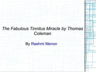 The Fabulous Tinnitus Miracle by Thomas Coleman By  Rashmi Menon   