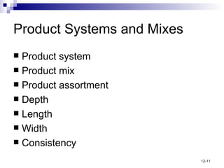 Product Systems and Mixes Product system Product mix Product assortment Depth Length Width Consistency 