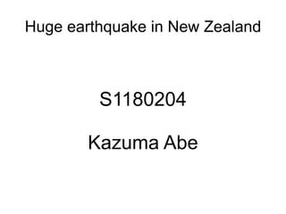 Huge earthquake in New Zealand S1180204 Kazuma Abe 