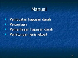 Manual Pembuatan hapusan darah Pewarnaan Pemeriksaan hapusan darah Perhitungan jenis lekosit 