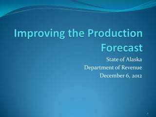 State of Alaska
Department of Revenue
     December 6, 2012




                         1
 
