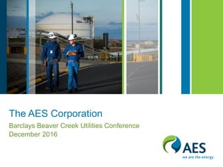 The AES Corporation
Barclays Beaver Creek Utilities Conference
December 2016
 