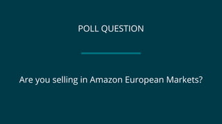 POLL QUESTION
Are you selling in Amazon European Markets?
 