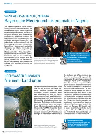 HIGHLIGHTS




     September

   West African Health, nigeria
   Bayerische Medizintechnik erstmals in Nigeria
   Zum ersten Mal gab es in diesem Jahr ei-
   nen bayerischen Gemeinschaftsstand auf
   einer Messe in Nigeria. Sieben bayerische
   Firmen beteiligten sich an der West African
   Health und wurden in Lagos von Regierung
   und Besuchern willkommen geheißen. Die
   bayerischen Firmen konnten sich nicht nur
   mit ihrem Messestand in zentraler Lage
   präsentieren, sondern auch während des
   Konferenzprogramms dem interessierten
   Fachpublikum – darunter auch zahlreiche
   chinesische und indische Firmen, die den
   größten Anteil an den Ausstellern auf der
   Messe ausmachten – ihre Leistungsfähig-
   keit demonstrieren. Nigeria ist mit 150 Mio.                                                      Die West African Health ist nur eine
   Einwohnern nicht nur das bevölkerungs-                                                            von fast 60 Messen im Messeprogramm
   reichste Land Afrikas, sondern auch die                                                           2013. Alle Infos zu den geförderten
                                                  Torsten Wagner (Bayern International) im           Auslandsmessen unter
   größte Volkswirtschaft. Für den Medizin-       Interview mit Vertretern des nigerianischen
   technik-Markt rechnet die German Trade                                                            www.bayern-weltweit.de
                                                  Gesundheitsministeriums und dem Messe-
   & Invest (gtai) mit einem Wachstum von         veranstalter bei der Messeeröffnung
   5% jährlich.


     September

   Hochwasser rumänien                                                                          den Vertretern der Wasserwirtschaft aus
                                                                                                Rumänien aufzubauen. 13 bayerische Fir-

   Nie mehr Land unter
                                                                                                men aus der Branche Hochwasserschutz
                                                                                                nutzten das Projekt für ihre Vertriebsaktivi-
                                                                                                täten. Das einwöchige Programm der Dele-
                                                                                                gation sah neben Unternehmensbesuchen
                                                  Verheerende Überschwemmungen haben            und einer Hausmesse auch Exkursionen zu
                                                  2006 und 2010 Rumänien erschüttert, zahl-     Hochwasserschutzmaßnahmen z. B. nach
                                                  reiche Todesopfer gefordert und hohen         Immenstadt an der Oberen Iller oder zur
                                                  materiellen Schaden verursacht. Allein        Isar-Renaturierung in München vor. Zu den
                                                  beim Hochwasser 2010 belief sich der Ge-      155 Mio. Euro, die die rumänische Regierung
                                                  samtschaden auf mehr als 400 Mio. Euro.       zur Sanierung der Hochwasserschäden be-
                                                  Das soll und darf sich nicht wiederholen.     reit stellt, kommt noch doppelt so viel von
                                                  Mit dem Ziel, aktuelle Informationen über     der EU dazu, um den Hochwasserschutz
                                                  bayerische Technologien im Hochwasser-        auszubauen. Dementsprechend legten ru-
                                                  schutz zu gewinnen, tourten aus diesem        mänische Maschinenimporte schon in den
                                                  Grund 16 Entscheider aus der rumänischen      ersten vier Monaten 2012 deutlich mehr
                                                  Wasserwirtschaft Mitte September durch        zu als die Gesamteinfuhren. Dabei stammt
                                                  den Freistaat. Für bayerische Unternehmen     knapp ein Viertel der Maschinenimporte
                                                  eine gute Gelegenheit, ihre Produkte sowie    aus Deutschland, allen voran Pumpen und
                                                  Lösungen zu präsentieren und Kontakte zu      Kompressoren für die Wasserwirtschaft.



                                                                                                       Informieren Sie sich unter
                                                                                                       www.bayern-international.de/bfp über
                                                                                                       weitere Projekte in 2013 im Rahmen
                                                  Besichtigung des Pegels Immenstadt                   von „Bayern – Fit for Partnership“.
                                                  mit dem Wasserwirtschaftsamt Kempten


16 Aussenwirtschaft im Fokus I
 