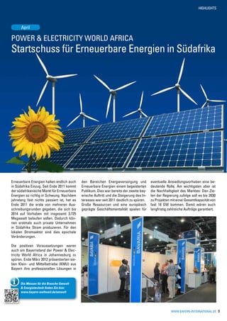 HIGHLIGHTS




      April

Power & Electricity WORLD AFRICA
Startschuss für Erneuerbare Energien in Südafrika




Erneuerbare Energien halten endlich auch     den Bereichen Energieversorgung und           eventuelle Ansiedlungsvorhaben eine be-
in Südafrika Einzug. Seit Ende 2011 kommt    Erneuerbare Energien einem begeisterten       deutende Rolle. Am wichtigsten aber ist
der südafrikanische Markt für Erneuerbare    Publikum. Dies war bereits der zweite bay-    die Nachhaltigkeit des Marktes: Den Zie-
Energien so richtig in Schwung. Nachdem      erische Auftritt und die Steigerung des In-   len der Regierung zufolge soll es bis 2030
jahrelang fast nichts passiert ist, hat es   teresses war seit 2011 deutlich zu spüren.    zu Projekten mit einer Gesamtkapazität von
Ende 2011 die erste von mehreren Aus-        Große Ressourcen und eine europäisch          fast 18 GW kommen. Damit wären auch
schreibungsrunden gegeben, die sich bis      geprägte Geschäftsmentalität spielen für      langfristig zahlreiche Aufträge garantiert.
2014 auf Vorhaben mit insgesamt 3.725
Megawatt belaufen sollen. Dadurch kön-
nen erstmals auch private Unternehmen
in Südafrika Strom produzieren. Für den
lokalen Stromsektor sind dies epochale
Veränderungen.

Die positiven Voraussetzungen waren
auch am Bayernstand der Power & Elec-
tricity World Africa in Johannesburg zu
spüren. Ende März 2012 präsentierten sie-
ben Klein- und Mittelbetriebe (KMU) aus
Bayern ihre professionellen Lösungen in


      Die Messen für die Branche Umwelt
      & Energietechnik finden Sie hier:
      www.bayern-weltweit.de/umwelt




                                                                                                        www.bayern-international.de      9
 