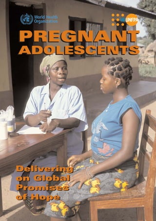 PREGNANT
ADOLESCENTS




Delivering
on Global
Promises
of Hope
 
