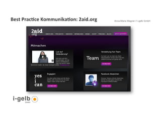 Best	
  Prac9ce	
  Kommunika9on:	
  2aid.org	
     Anna-Maria Wagner // i-gelb GmbH




 21
 