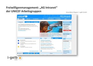 Freiwilligenmanagement:	
  „AG	
  Intranet“	
  
der	
  UNICEF	
  Arbeitsgruppen	
  	
             Anna-Maria Wagner // i-gelb GmbH




 29
 