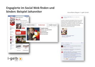 Engagierte	
  im	
  Social	
  Web	
  ﬁnden	
  und	
  
binden:	
  Beispiel	
  Johanniter	
  	
                 Anna-Maria Wagner // i-gelb GmbH




 31
 