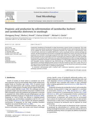 Propionic acid production by cofermentation of Lactobacillus buchneri
and Lactobacillus diolivorans in sourdough
Chonggang Zhang a
, Markus J. Brandt b
, Clarissa Schwab a,*, Michael G. Gänzle a
a
Department of Agricultural, Food and Nutritional Science, 4-10 Agriculture Forestry Centre, University of Alberta, Edmonton, AB T6E 4J8, Canada
b
Ernst Böcker GmbH & Co., KG, 32427 Minden, Germany
a r t i c l e i n f o
Article history:
Received 2 July 2009
Received in revised form
27 November 2009
Accepted 30 November 2009
Available online 3 December 2009
Keywords:
Sourdough
Propionate
Lactobacillus buchneri
Lactobacillus diolivorans
a b s t r a c t
Cooperative metabolism of lactobacilli in silage fermentation converts lactate to propionate. This study
aimed to determine whether propionate production by Lactobacillus buchneri and Lactobacillus diolivorans
can be applied for bread preservation. Propionate formation was observed in cofermentation with
L. buchneri and L. diolivorans in modiﬁed MRS broth as well as sourdough with low, medium and high ash
contents. 48 mM of propionate was formed in sourdough with medium ash content, but only 9 and 28 mM
propionate were formed in sourdoughs prepared from white wheat ﬂour or whole wheat ﬂour, respec-
tively. Acetate levels were comparable in all three sourdoughs and ranged from 160 to 175 mM. Sourdough
fermented with L. buchneri and L. diolivorans was used in breadmaking and its effect on fungal spoilage was
compared to traditional sourdough or propionate addition to straight doughs. Bread slices were inoculated
with Aspergillus clavatus, Cladosporium spp., Mortierella spp. or Penicillium roquefortii. The use of 20%
experimental sourdough inhibited growth of three of the four moulds for more than 12 days. The use of
10% experimental sourdough deferred growth of two moulds by one day. Bread from traditional sourdough
with added acetate had less effect in inhibiting mould growth.
In conclusion, cofermentation with L. buchneri and L. diolivorans represents a process to increase
antifungal capacities of bread.
Ó 2009 Elsevier Ltd. All rights reserved.
1. Introduction
Growth of moulds on bread surface is considered one of the
most important causes for bread spoilage. Most moulds isolated from
spoiled bread are Penicillum spp. (Legan, 1993). To prevent bread
spoilage, food preservatives such as lactate, acetate and propionate
are added to inhibit growth of moulds and thus improve food safety
as well as extend shelf-life (Gould, 1996). The antifungal activity of
propionate is higher than that of lactate and acetate. In addition to the
effect of propionic acid on the cytoplasmic pH, propionate is converted
to propionyl-CoA, which inhibits pyruvate dehydrogenase and thus
inhibited metabolism of glucose in mould (Brock and Buckel, 2004).
Propionate at a level of 0.03% was effective in inhibiting growth
of Aspergillus spp. and Penicillium corylophilum at pH 4.5, 25 C, and
an aW of 0.85 (Guynot et al., 2005). At pH 5, the minimum inhibitory
concentration of propionate for ﬁve fungi, including Penicillium
roquefortii, was around 50 mM (Lind et al., 2005).
Sourdough fermented with heterofermentative lactic acid
bacteria accumulates lactate and acetate with limited antifungal
activity. Speciﬁc strains of lactobacilli additionally produce anti-
fungal compounds such as phenyllactate, hydroxyl-fatty acids, and
cyclic dipeptides (Schnürer and Magnusson, 2005). However, only
few lactobacilli were evaluated with respect to their antifungal
effect in baking applications (Lavermicocca et al., 2000; Ryan et al.,
2008, 2009).
Propionate formation by Lactobacillus buchneri and Lactobacillus
diolivorans during growth in silage was suggested to contribute
to preservation (Driehuis et al., 1999; Krooneman et al., 2002).
Lactate is converted into 1,2-propanediol by L. buchneri (Fig.1, Oude
Elferink et al., 2001), and 1,2-propanediol is further converted into
propionate by L. diolivorans (Fig. 1, Krooneman et al., 2002).
Concentrations of propionate and acetate that are accumulated
by co-cultures of L. buchneri and L. diolivorans have to date not been
characterized in either food or feed fermentations. Nevertheless,
propionate formation by lactobacilli may be exploited for bread
preservation.
It was the aim of this project to characterize lactate conversion
to propionate by cofermentation of L. buchneri and L. diolivorans
during sourdough fermentation, and to determine whether the use of
propionate-producing cultures can replace the addition of propionate
as a preservative.
* Corresponding author.
E-mail address: cschwab@ualberta.ca (C. Schwab).
Contents lists available at ScienceDirect
Food Microbiology
journal homepage: www.elsevier.com/locate/fm
0740-0020/$ e see front matter Ó 2009 Elsevier Ltd. All rights reserved.
doi:10.1016/j.fm.2009.11.019
Food Microbiology 27 (2010) 390e395
 