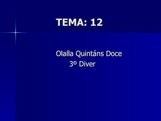 TEMA: 12


Olalla Quintáns Doce
     3º Diver
 