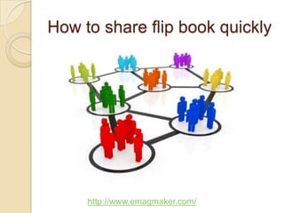 How to share flip book quickly




     http://www.emagmaker.com/
 