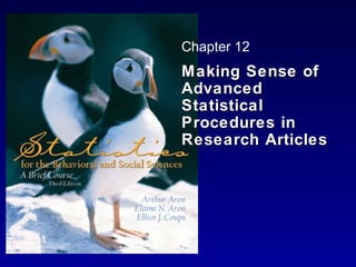 Chapter 12
Making Sense of
Advanced
Statistical
Procedures in
Research Articles
 