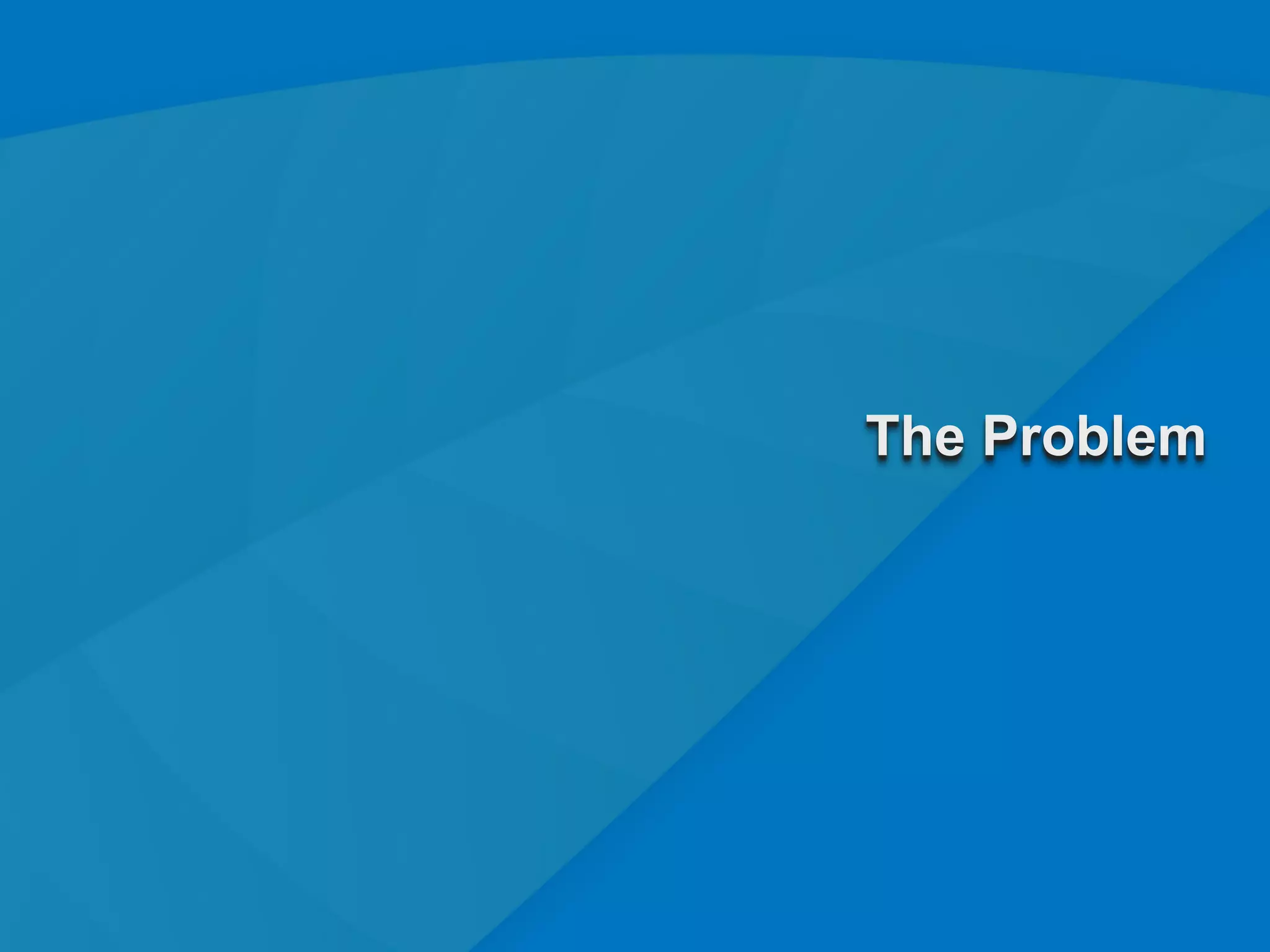 The Problem




              16
 