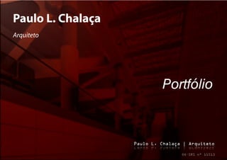Paulo L. Chalaça
Arquiteto




                   Portfólio
 