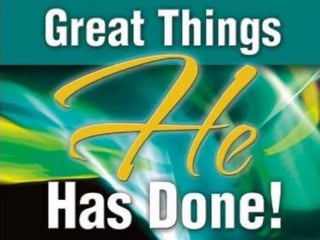 GREAT THINGS HE HAS
DONE!
 