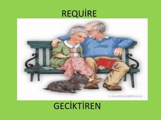 REQUİRE
GECİKTİREN
 