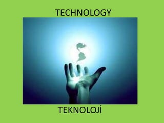 TECHNOLOGY
TEKNOLOJİ
 