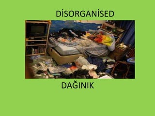 DİSORGANİSED
DAĞINIK
 