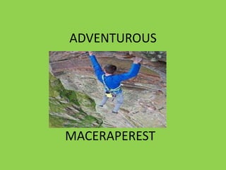 ADVENTUROUS
MACERAPEREST
 