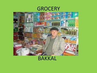 GROCERY
BAKKAL
 